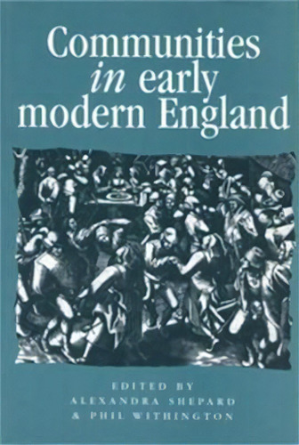Communities In Early Modern England, De Martin Hargreaves. Editorial Manchester University Press, Tapa Blanda En Inglés