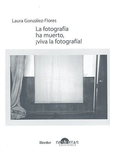 Fotografia Ha Muerto Viva La Fotografia,la - Gonzalez Flo...