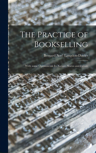 The Practice Of Bookselling: With Some Opinions On Its Nature, Status And Future, De Langdon-davies, Bernard Noel 1876-. Editorial Hassell Street Pr, Tapa Dura En Inglés