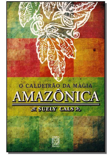 Caldeirão Da Magia Amazônica, O, De Cals, Suely. Editora Pallas Editora Em Português