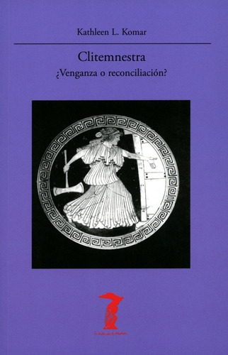 CLITEMNESTRA VENGANZA O RECONciliación, de kathleen l. komar. Editorial Antonio Machado Libros en español
