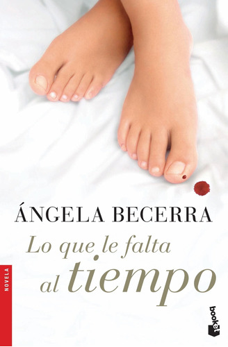 Lo Que Le Falta Al Tiempo, De Ángela Becerra. Editorial Booket En Español