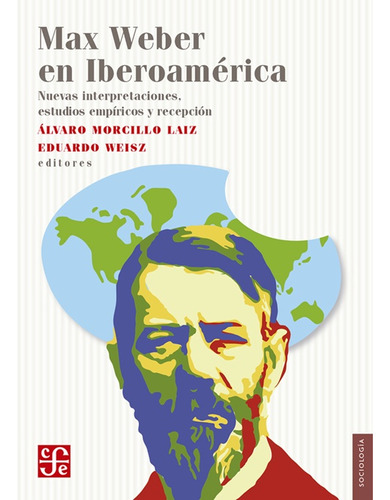 Max Weber En Iberoamerica - Alvar Morcillo Laiz