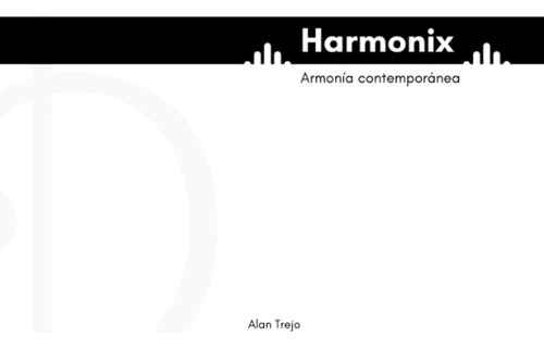 Harmonix: Armonía Contemporánea, De Trejo, Alan., Vol. 1. Editorial Independently Published, Tapa Pasta Blanda, Edición 1 En Español, 2023