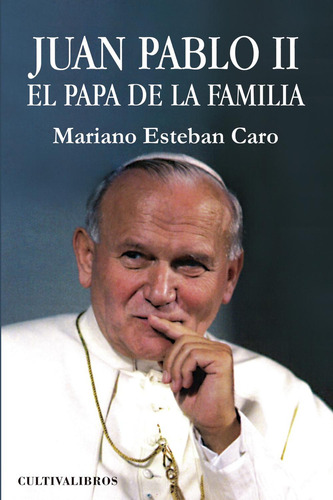 Juan Pablo Ii. El Papa De La Familia, de Esteban Caro , Mariano.., vol. 1. Editorial Cultiva Libros S.L., tapa pasta blanda, edición 1 en español, 2011