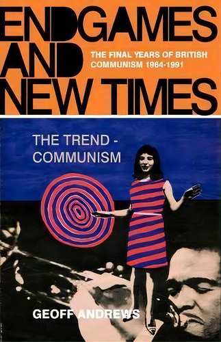 Endgames And New Times : The Final Years Of British Communism, 1964-1991, De Geoff Andrews. Editorial Lawrence And Wishart Ltd, Tapa Blanda En Inglés