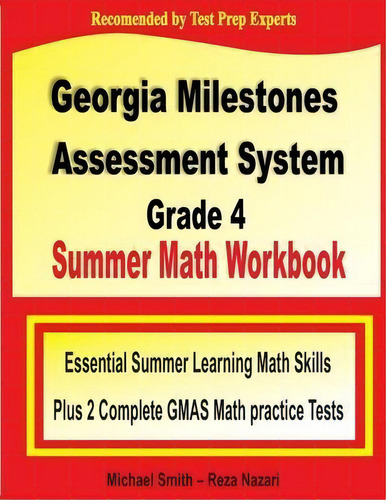 Georgia Milestones Assessment System Grade 4 Summer Math Workbook : Essential Summer Learning Mat..., De Michael Smith. Editorial Math Notion, Tapa Blanda En Inglés