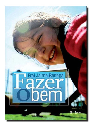 Fazer O Bem, De Frei Jaime Bettega. Editora Belas Letras, Capa Mole Em Português