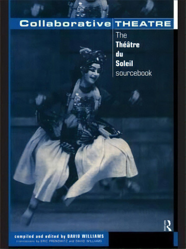 Collaborative Theatre : Le Theatre Du Soleil, De David Williams. Editorial Taylor & Francis Ltd En Inglés
