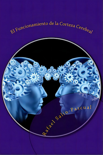 El Funcionamiento De La Corteza Cerebral: Las Funciones Cognitivas Y Las Areas De Asociaciãâ³n C..., De Salin-pascual, Rafael J.. Editorial Createspace, Tapa Blanda En Español