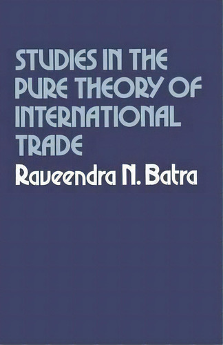 Studies In The Pure Theory Of International Trade, De Raveendra N. Batra., Tapa Blanda En Inglés