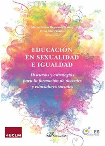 Educación En Sexualidad E Igualdad. Discursos Y Estrategias 