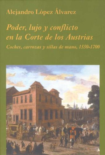 Libro Poder, Lujo Y Conflicto En La Corte De Los Austrias De