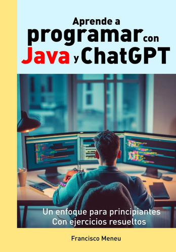 Libro: Aprende A Programar Con Java Y Chatgpt: Descubre Todo