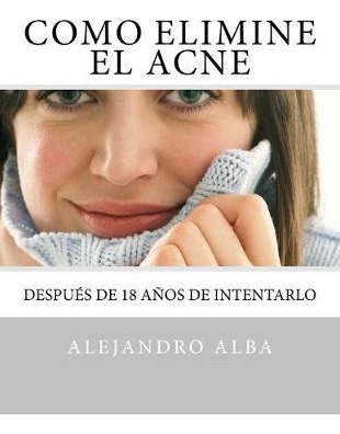 Libro Como Elimine El Acne : Conoce Como Elimine El Acne ...