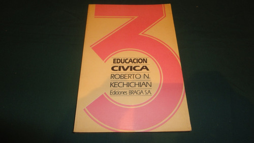 Educacion Civica 3  -roberto Kechichian- Ediciones Braga