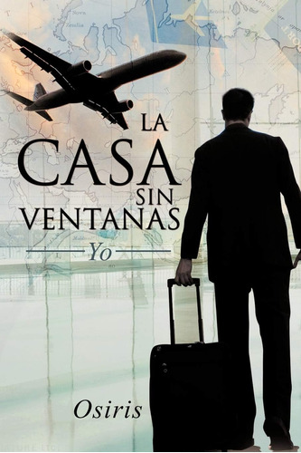 Libro: La Casa Sin Ventanas: Yo (spanish Edition)
