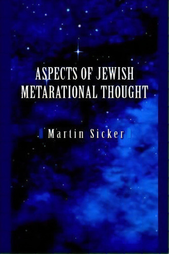 Aspects Of Jewish Metarational Thought, De Martin Sicker. Editorial Iuniverse, Tapa Blanda En Inglés
