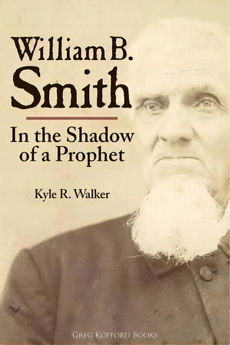 William B. Smith, De Kyle R Walker. Editorial Greg Kofford Books Inc, Tapa Blanda En Inglés