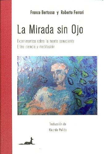 Mirada Sin Ojo, La: Experimentos Sobre La Mente Consciente - Entre Ciencia Y Med, De Roberto Ferrari. Editorial Jc Saez, Tapa Blanda En Español, 2008