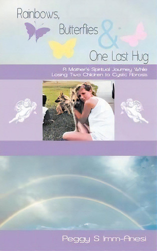 Rainbows, Butterflies & One Last Hug, De Peggy S Imm-anesi. Editorial Balboa Press, Tapa Dura En Inglés