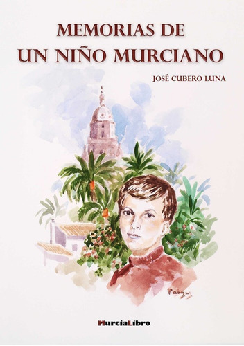 Memorias de un niÃÂ±o murciano, de Cubero Luna, José. Editorial MURCIALIBRO, tapa blanda en español