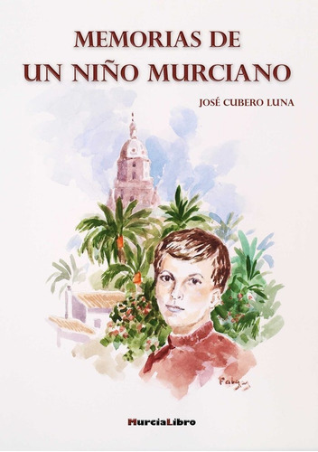 Memorias de un niño murciano, de Cubero Luna, José. Editorial MURCIALIBRO, tapa blanda en español