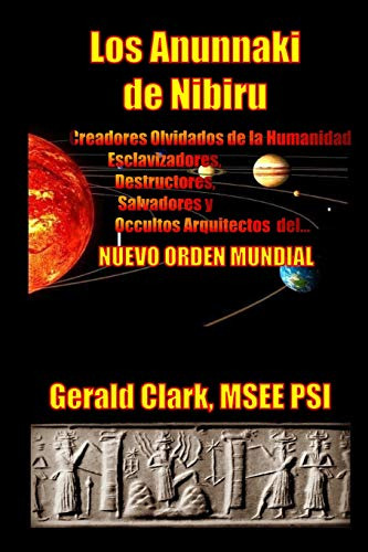Los Anunnaki De Nibiru: Creadores Olvidados De La Humanidad,