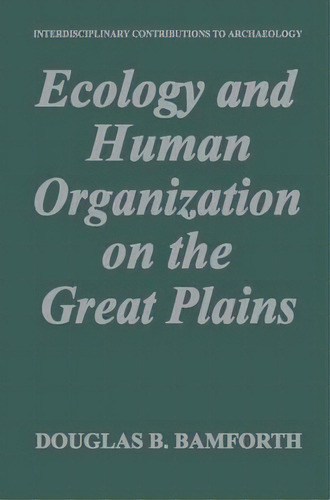Ecology And Human Organization On The Great Plains, De Douglas B. Bamforth. Editorial Springer Science Business Media, Tapa Dura En Inglés