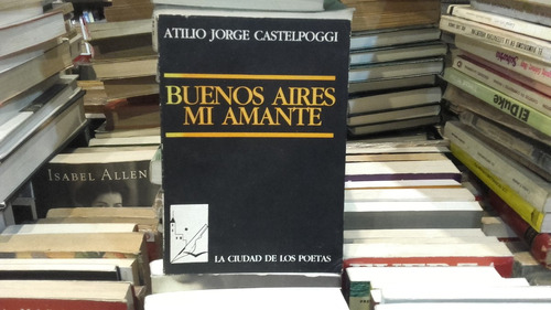 Dedicado Atilio Castelpoggi Buenos Aires Mi Amante 1ª Edic.