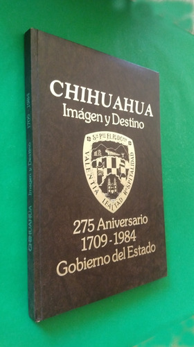 Chihuahua Imagen Y Destino 275 Aniversario 1709-1984