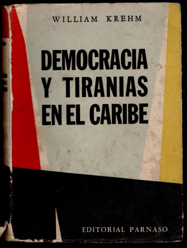 Democracia Y Tiranías En El Caribe William Krehm.