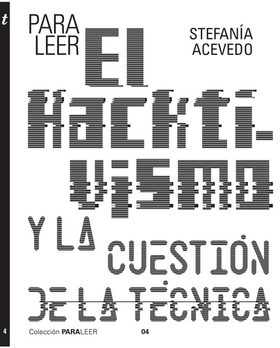 Para leer el hacktivismo y la cuestión de la técnica, de Acevedo, Stefanía. Serie Para leer, vol. 4. Editorial Tintable, tapa blanda en español, 2020