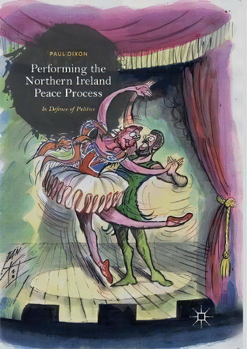 Performing The Northern Ireland Peace Process, De Paul Dixon. Editorial Palgrave Macmillan, Tapa Blanda En Inglés