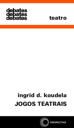 Jogos teatrais, de Koudela, Ingrid Dormien. Série Debates Editora Perspectiva Ltda., capa mole em português, 2009