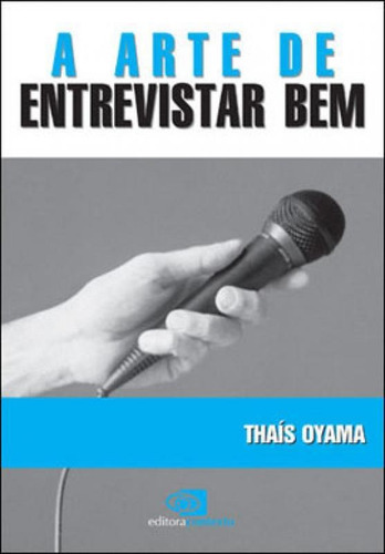 A Arte De Entrevistar Bem, De Oyama, Thais. Editora Contexto Universitario, Capa Mole, Edição 1ª  Edição - 2008 Em Português