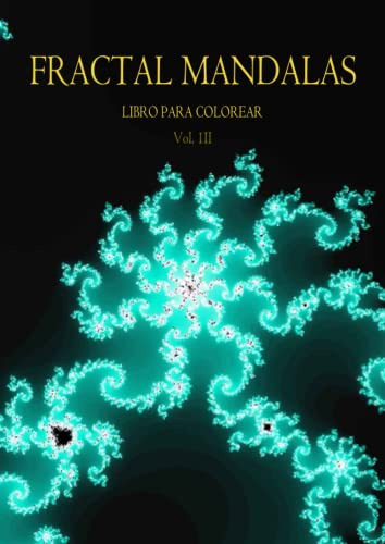 Fractal Mandalas: Libro Para Colorear Volumen Iii