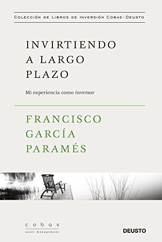 Invirtiendo A Largo Plazo : Mi Experiencia Como Inversor, De Francisco García Parames. Editorial Ediciones Deusto, Tapa Blanda En Español, 2017