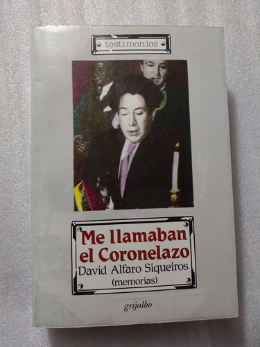 Me Llamaban El Coronelazo, Memorias David Alfaro Siqueiros 