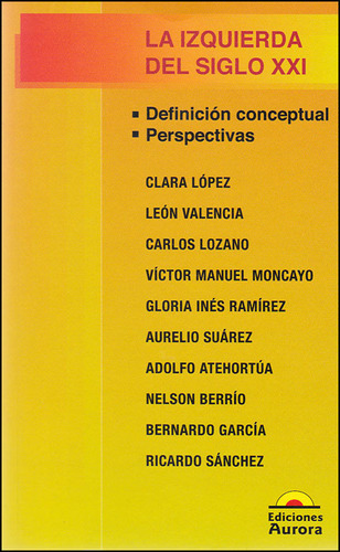 La Izquierda Del Siglo  Xxi. Definición Conceptual, De Varios Autores. Serie 9589136676, Vol. 1. Editorial Ediciones Aurora, Tapa Blanda, Edición 2013 En Español, 2013