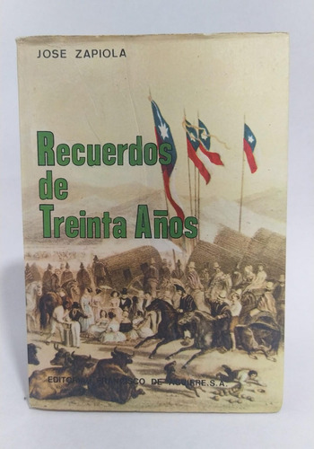 Recuerdos De Treinta Años (1810-1840) / José Zapiola