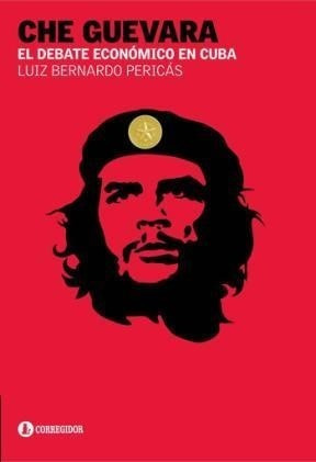 Che Guevara Y El Debate Economico En Cuba - Pericas Luiz Be