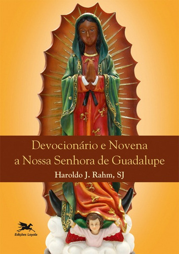 Devocionário e novena a Nossa Senhora de Guadalupe, de Rahm, Haroldo J.. Editorial Edições Loyola, capa mole em português, 2016