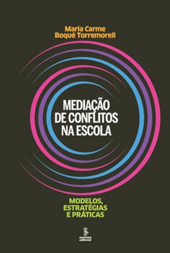 Mediação De Conflitos Na Escola: Modelos, Estratégias E Práticas, De Torremorell, Maria Carme Boqué. Editora Summus Editorial, Capa Mole Em Português