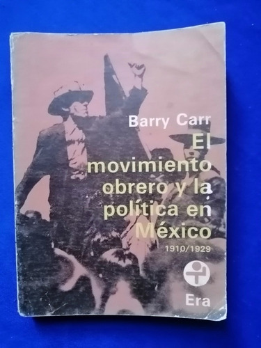 Libro El Movimiento Obrero Y La Política En México 1910-1929