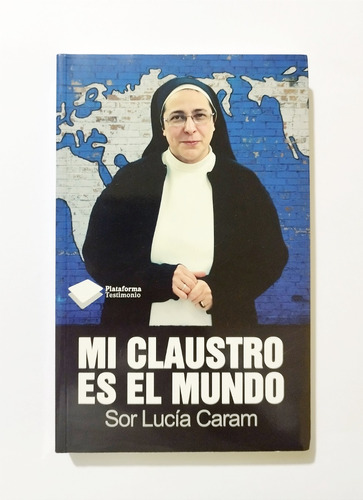 Mi Claustro Es El Mundo - Sor Lucía Caram