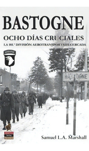 Bastogne. Ocho Dias Cruciales, De Samuel L.a. Marshall. Editorial Ediciones Salamina, Tapa Blanda En Español