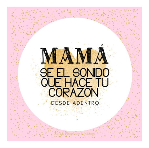 Libro: Mamá, Sé El Sonido Que Hace Tu Corazón Desde Adentro: