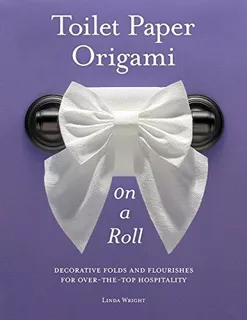 Toilet Paper Origami On A Roll : Linda Wright