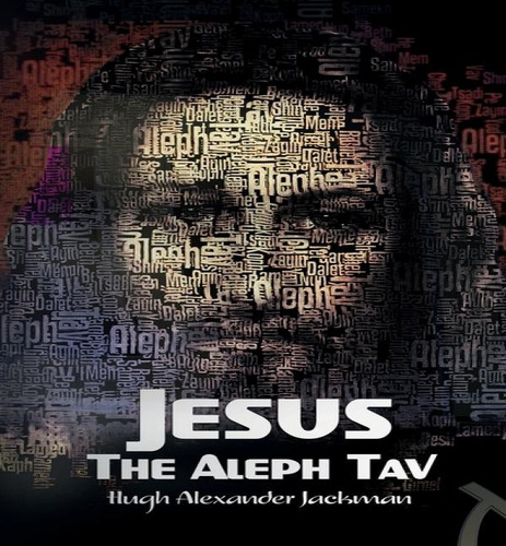 Jesus Jesus The Aleph Tav : Christ In The Hebrew Alphabet Of Psalm 119, De Hugh Alexander Jackman. Editorial Hugh Jackman Publishing, Tapa Blanda En Inglés, 2020
